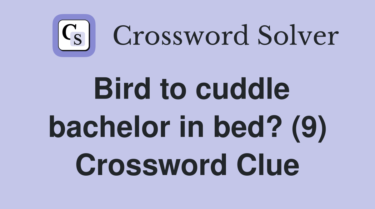 Bird to cuddle bachelor in bed? (9) Crossword Clue