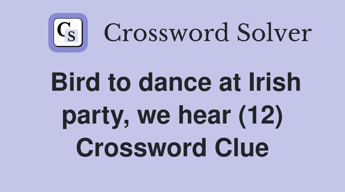 Bird to dance at Irish party, we hear (12) Crossword Clue