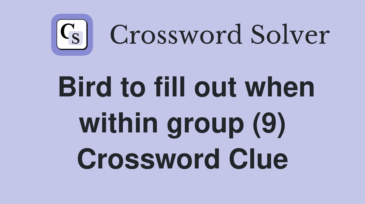Bird to fill out when within group (9) Crossword Clue