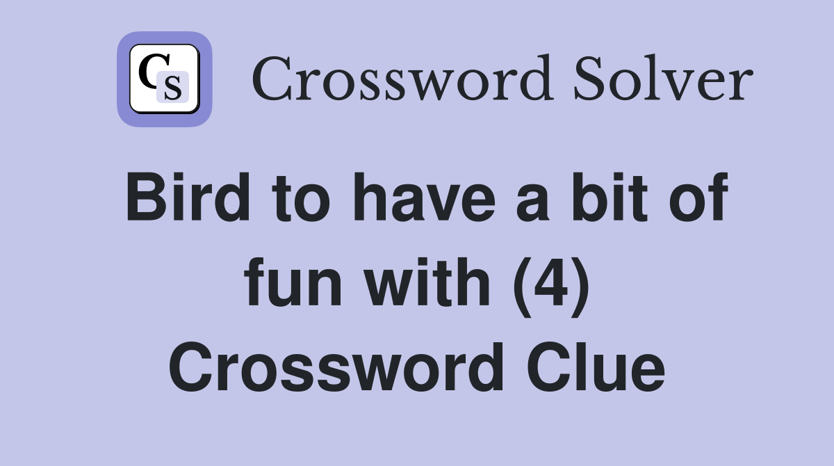 Bird to have a bit of fun with (4) Crossword Clue