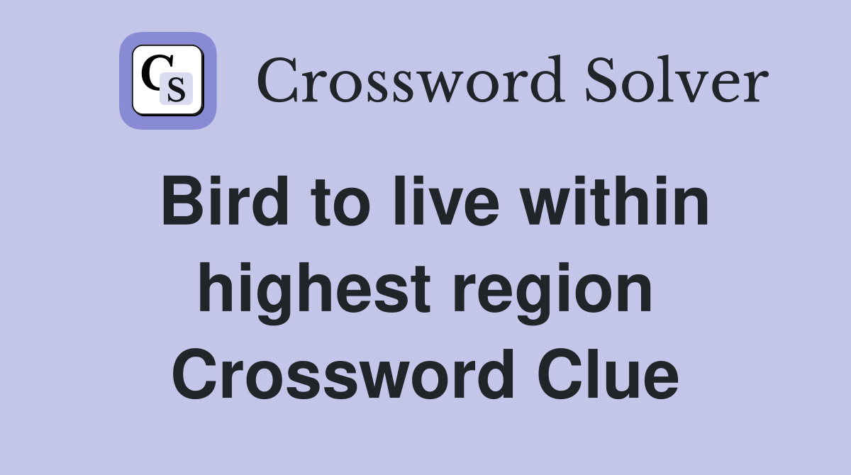 Bird to live within highest region Crossword Clue