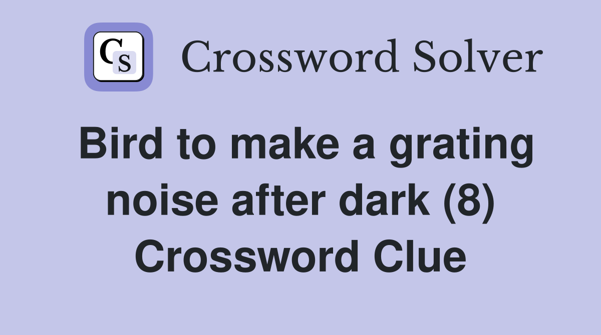 Bird to make a grating noise after dark (8) Crossword Clue