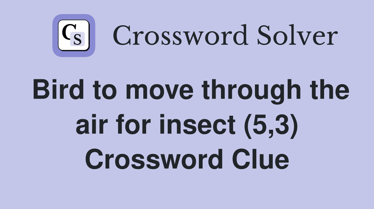 Bird to move through the air for insect (5,3) Crossword Clue