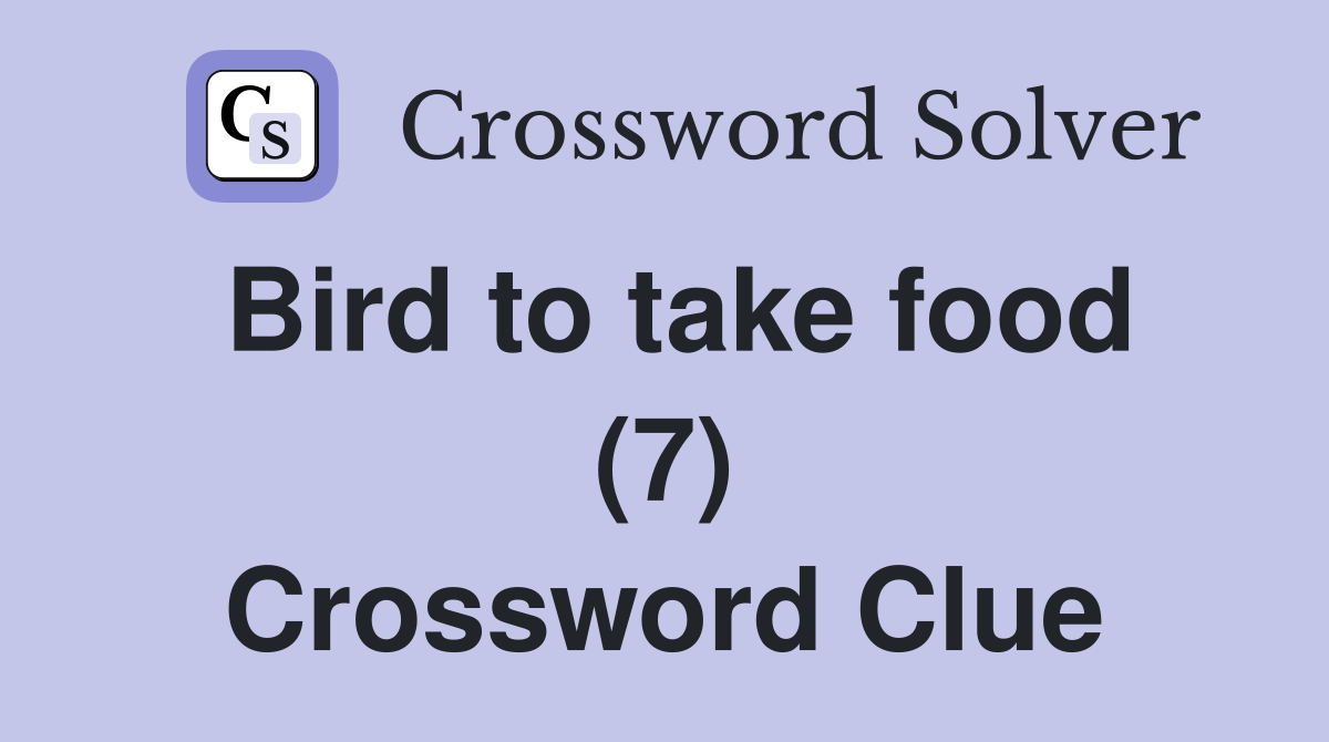 Bird to take food (7) Crossword Clue