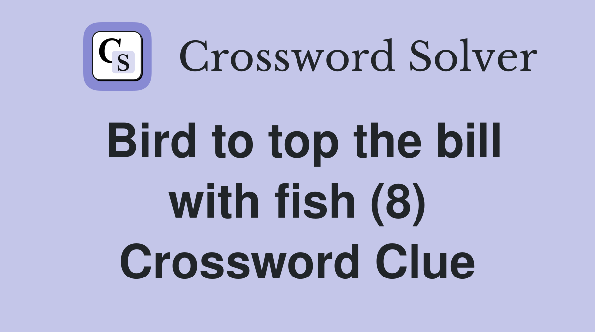 Bird to top the bill with fish (8) Crossword Clue