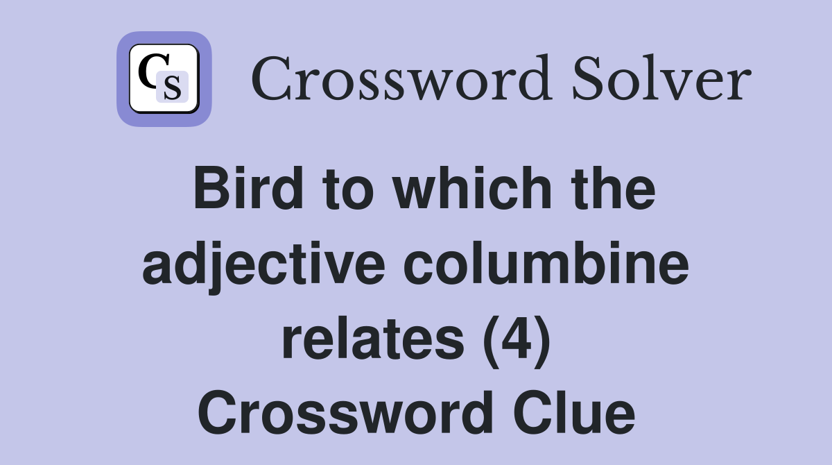 Bird to which the adjective columbine relates (4) Crossword Clue