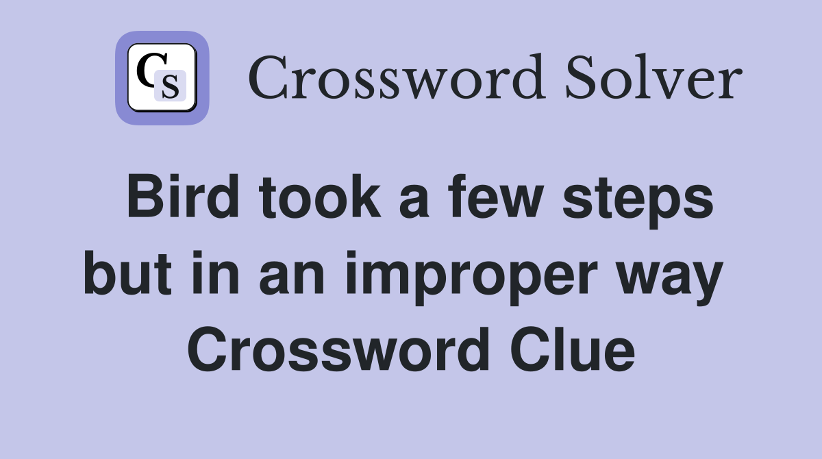 Bird took a few steps but in an improper way  Crossword Clue