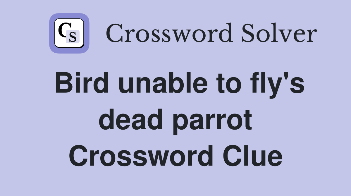 Bird unable to fly's dead parrot Crossword Clue