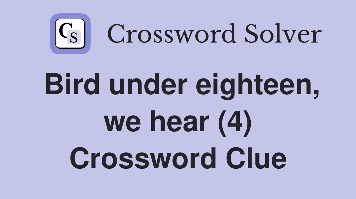 Bird under eighteen, we hear (4) Crossword Clue