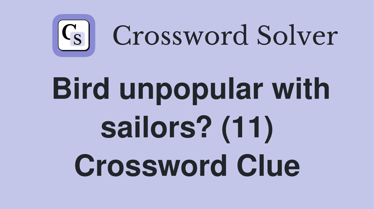 Bird unpopular with sailors? (11) Crossword Clue