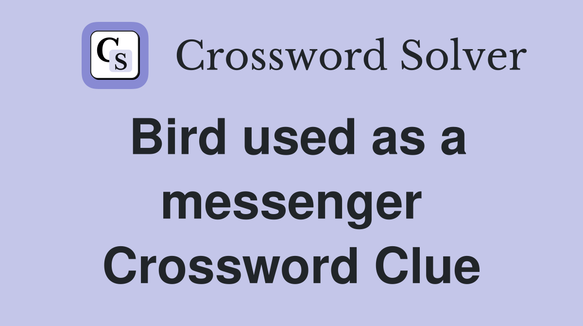 Bird used as a messenger Crossword Clue