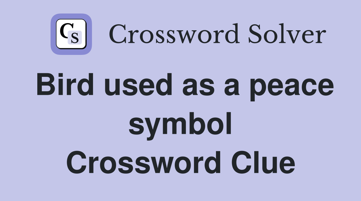 Bird used as a peace symbol Crossword Clue