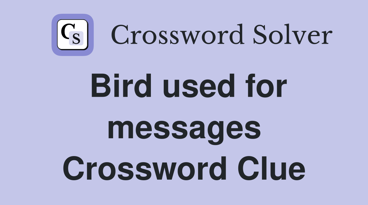 Bird used for messages Crossword Clue