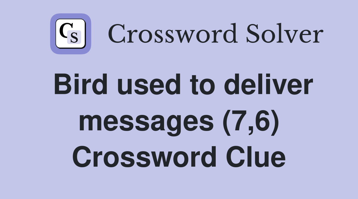 Bird used to deliver messages (7,6) Crossword Clue