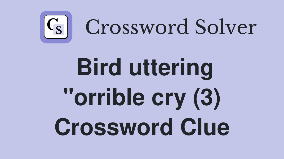 Bird uttering "orrible cry (3) Crossword Clue