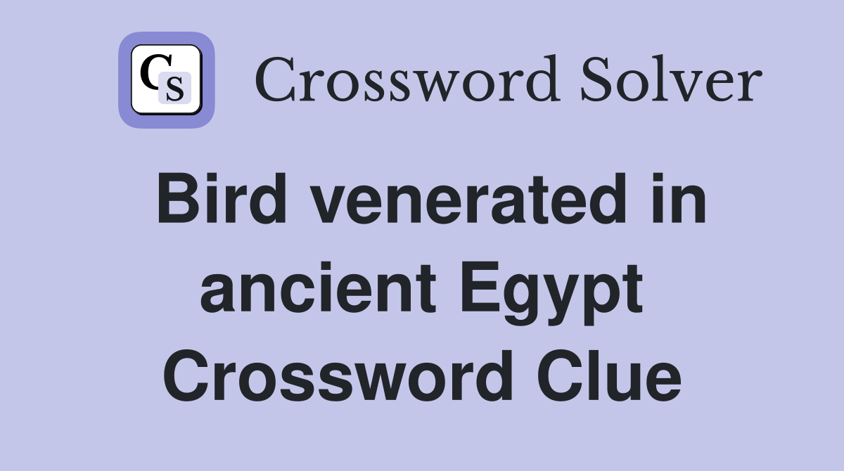 Bird venerated in ancient Egypt Crossword Clue