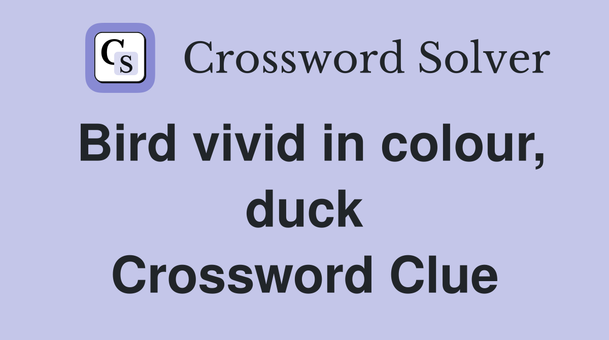 Bird vivid in colour, duck Crossword Clue