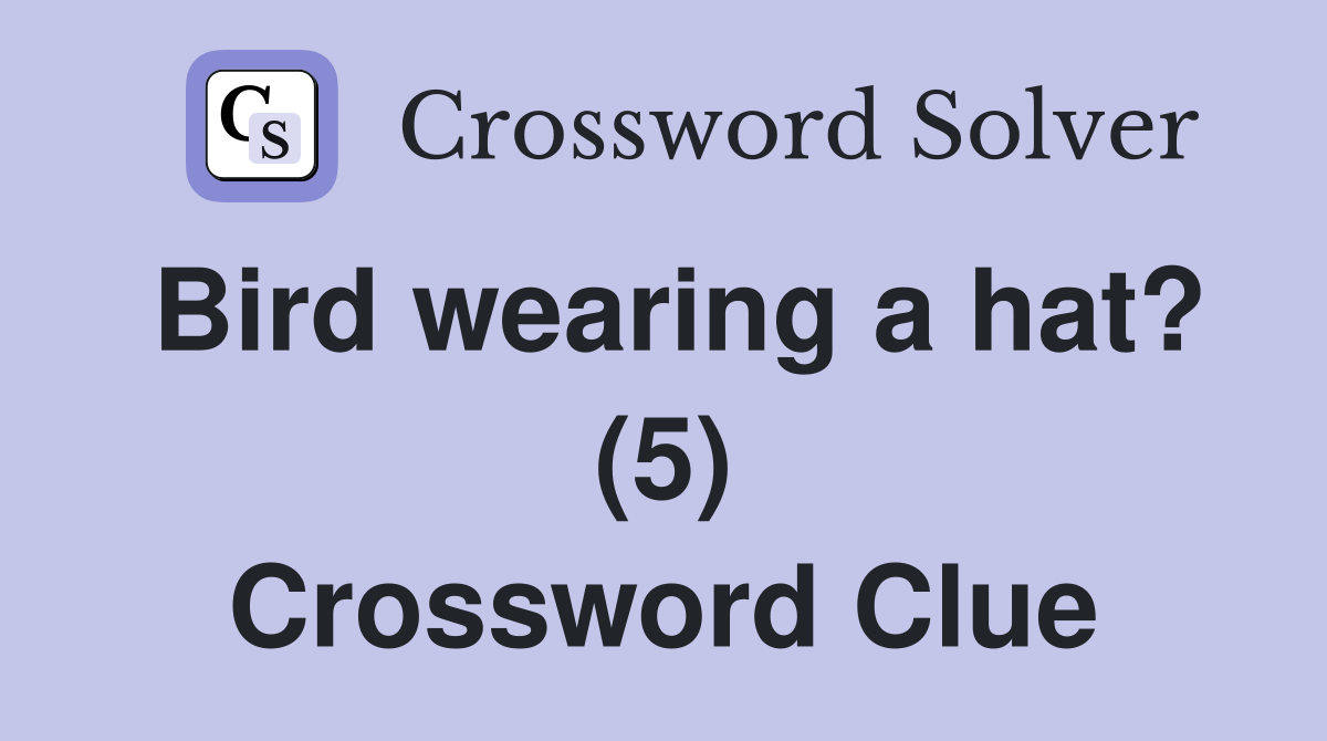 Bird wearing a hat? (5) Crossword Clue