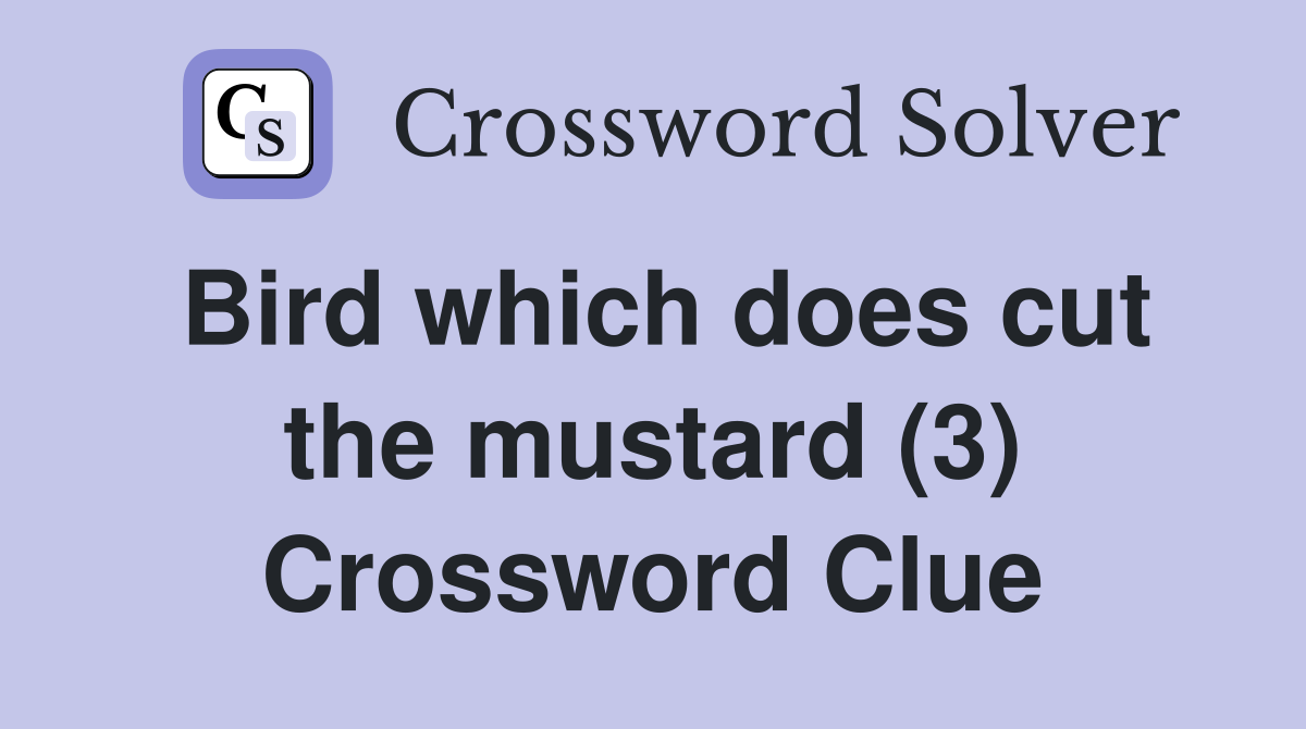 Bird which does cut the mustard (3) Crossword Clue