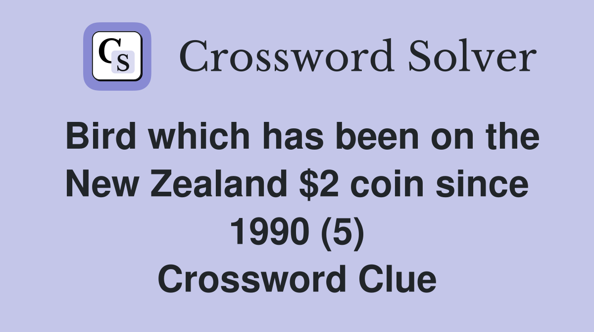 Bird which has been on the New Zealand $2 coin since 1990 (5) Crossword Clue