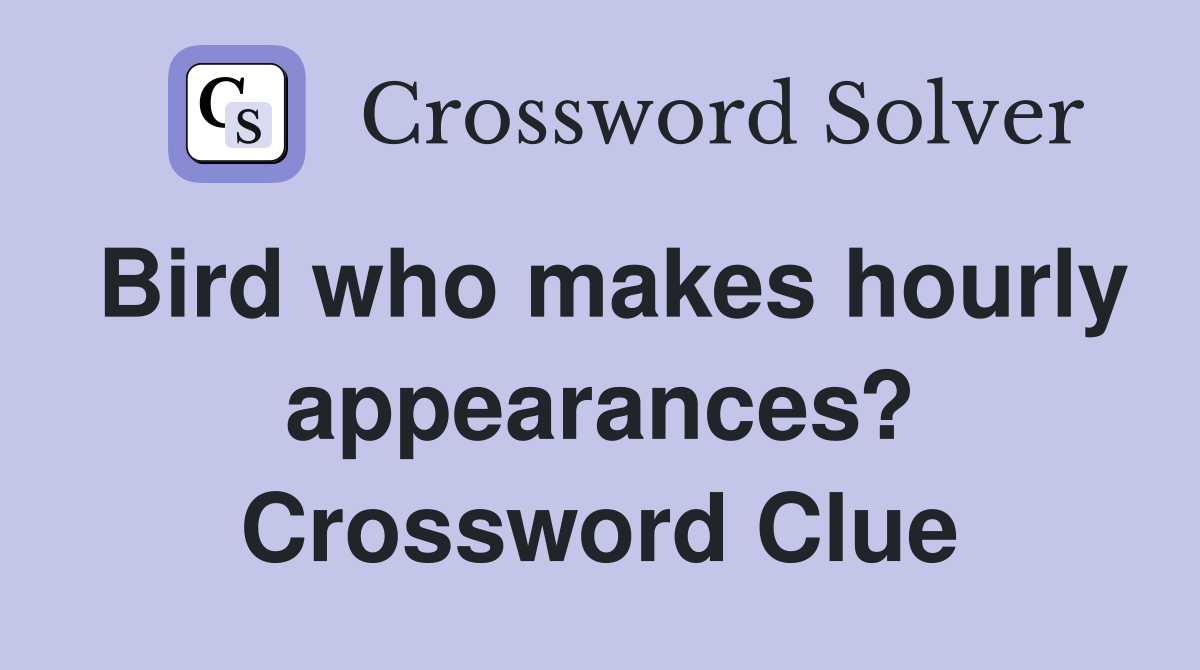 Bird who makes hourly appearances? Crossword Clue