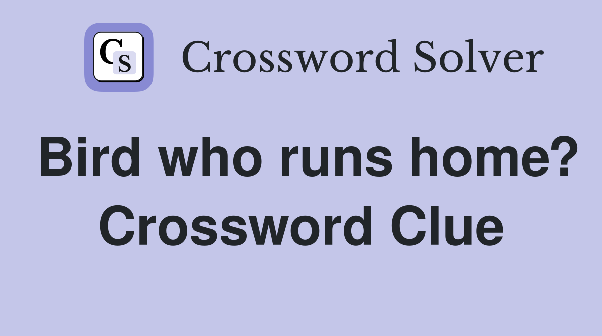 Bird who runs home? Crossword Clue
