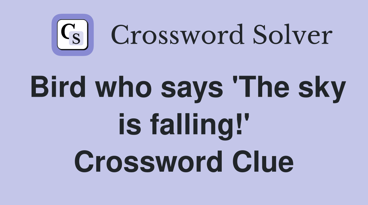 Bird who says 'The sky is falling!' Crossword Clue
