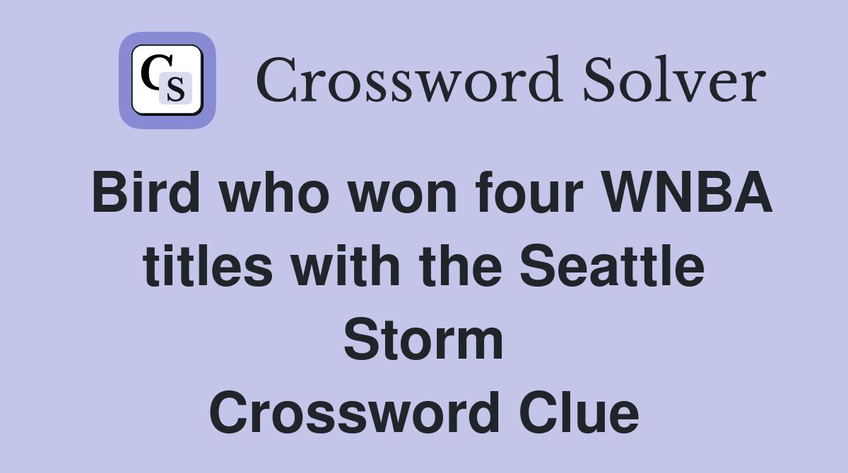 Bird who won four WNBA titles with the Seattle Storm Crossword Clue