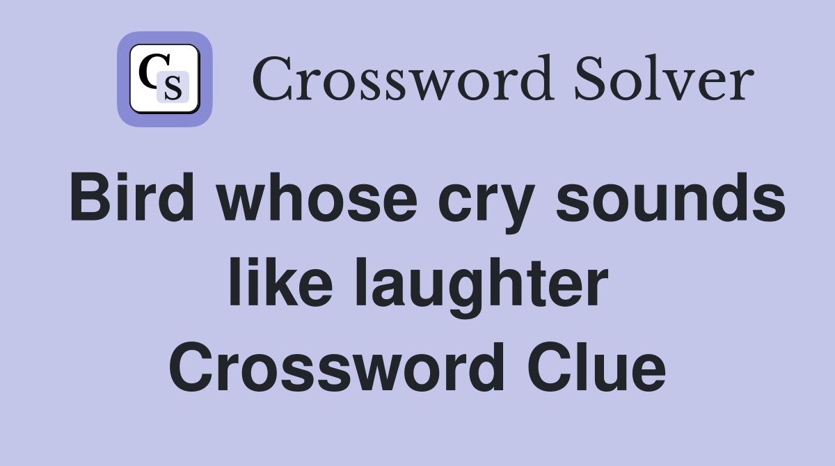Bird whose cry sounds like laughter Crossword Clue