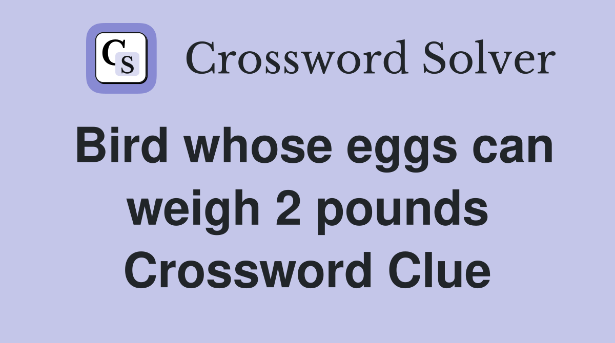 Bird whose eggs can weigh 2 pounds Crossword Clue