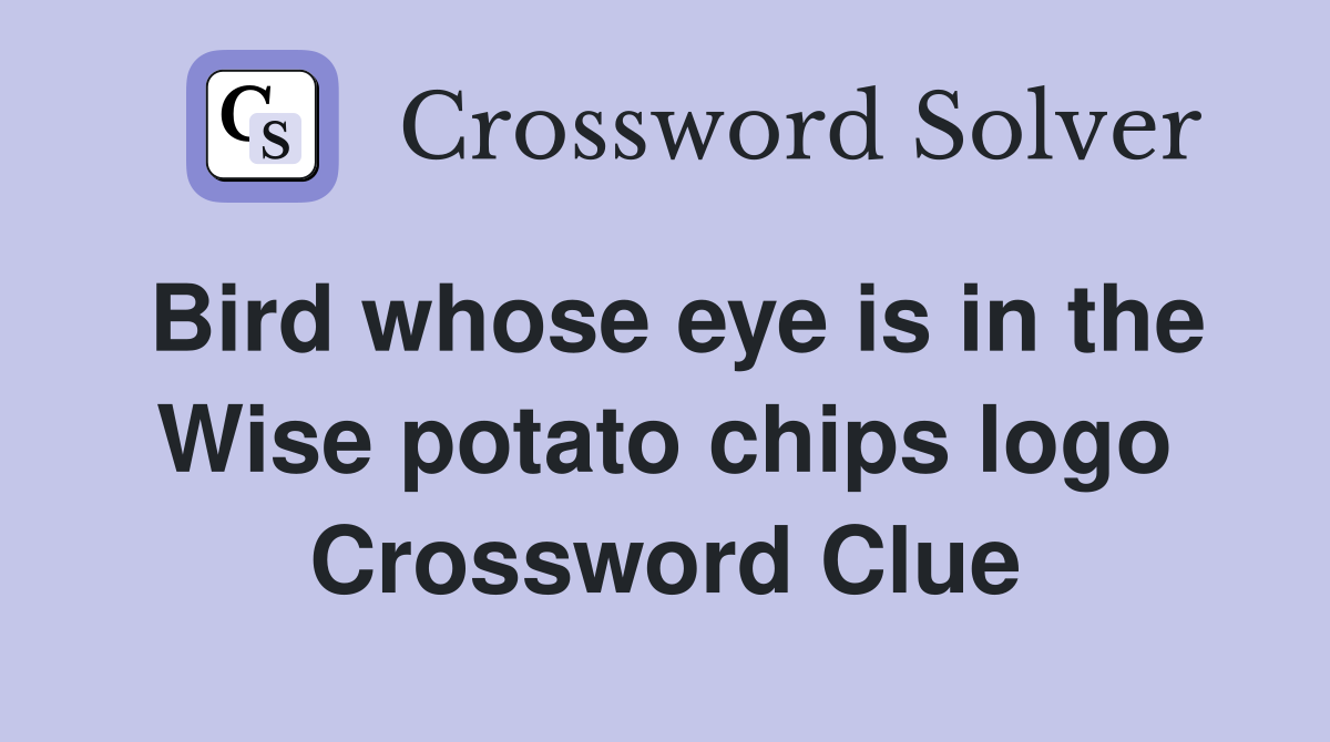 Bird whose eye is in the Wise potato chips logo Crossword Clue