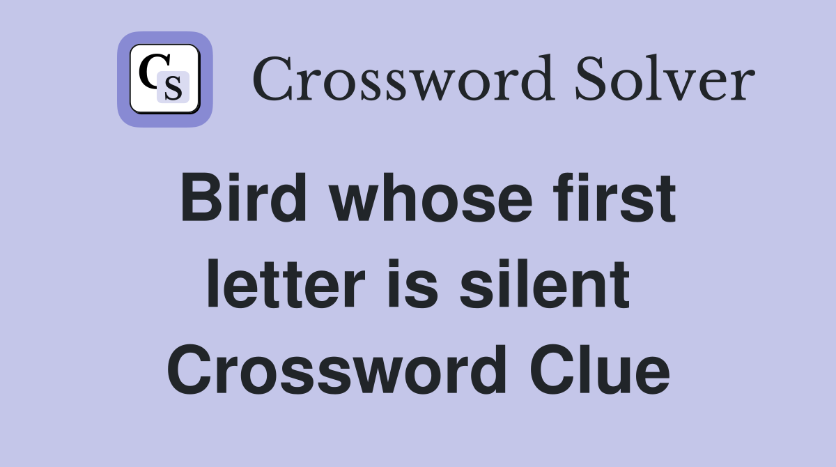 Bird whose first letter is silent Crossword Clue