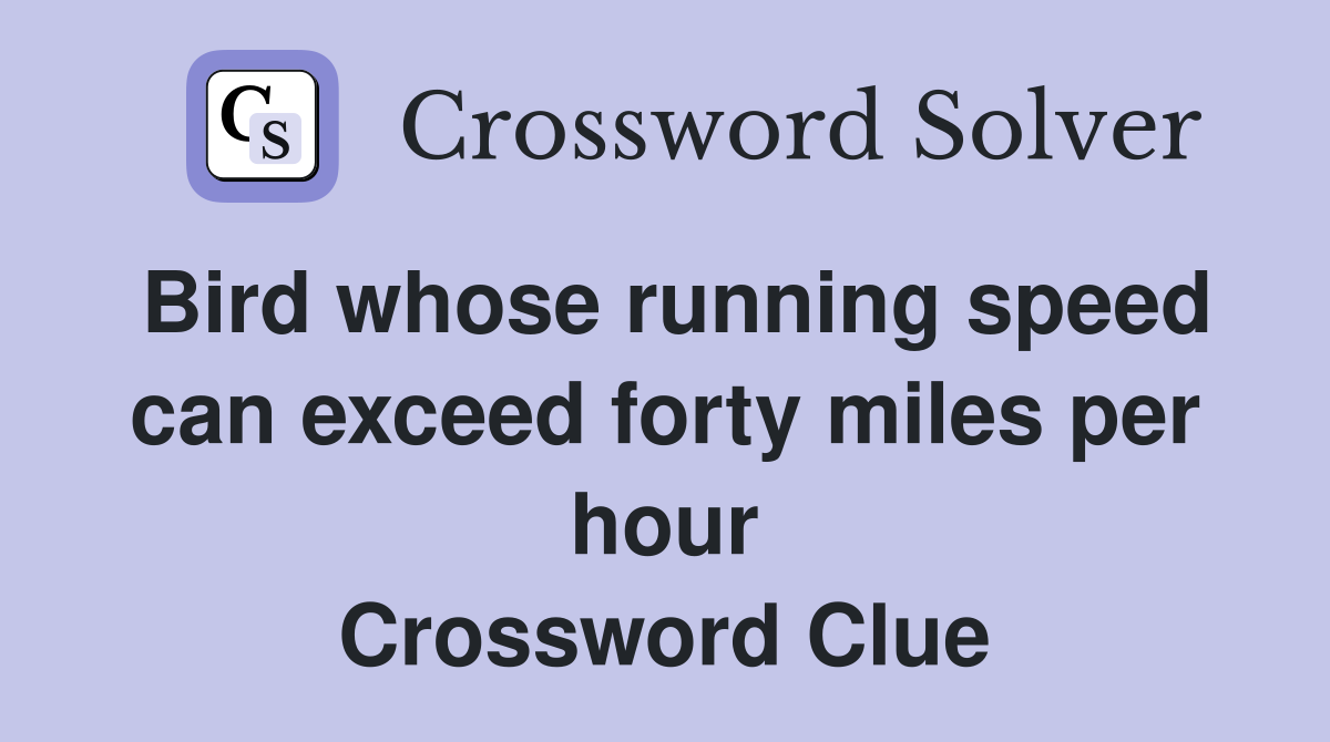 Bird whose running speed can exceed forty miles per hour Crossword Clue