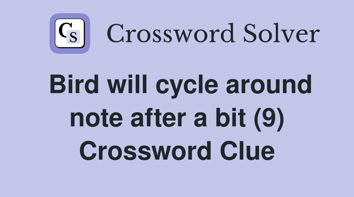 Bird will cycle around note after a bit (9) Crossword Clue