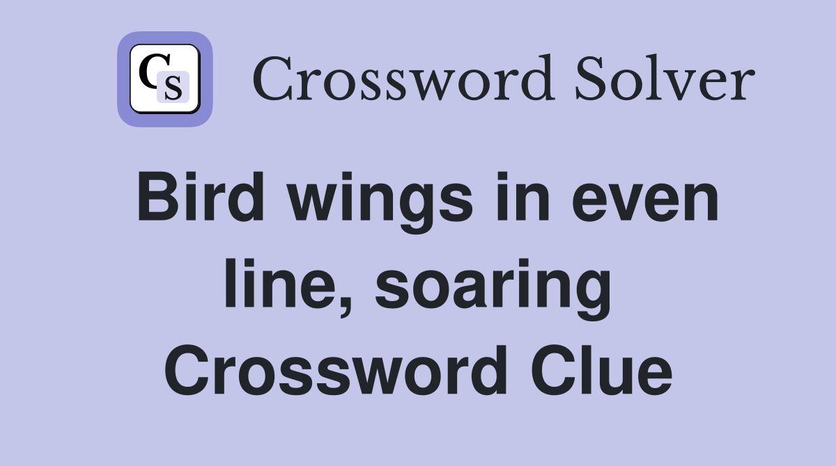 Bird wings in even line, soaring Crossword Clue