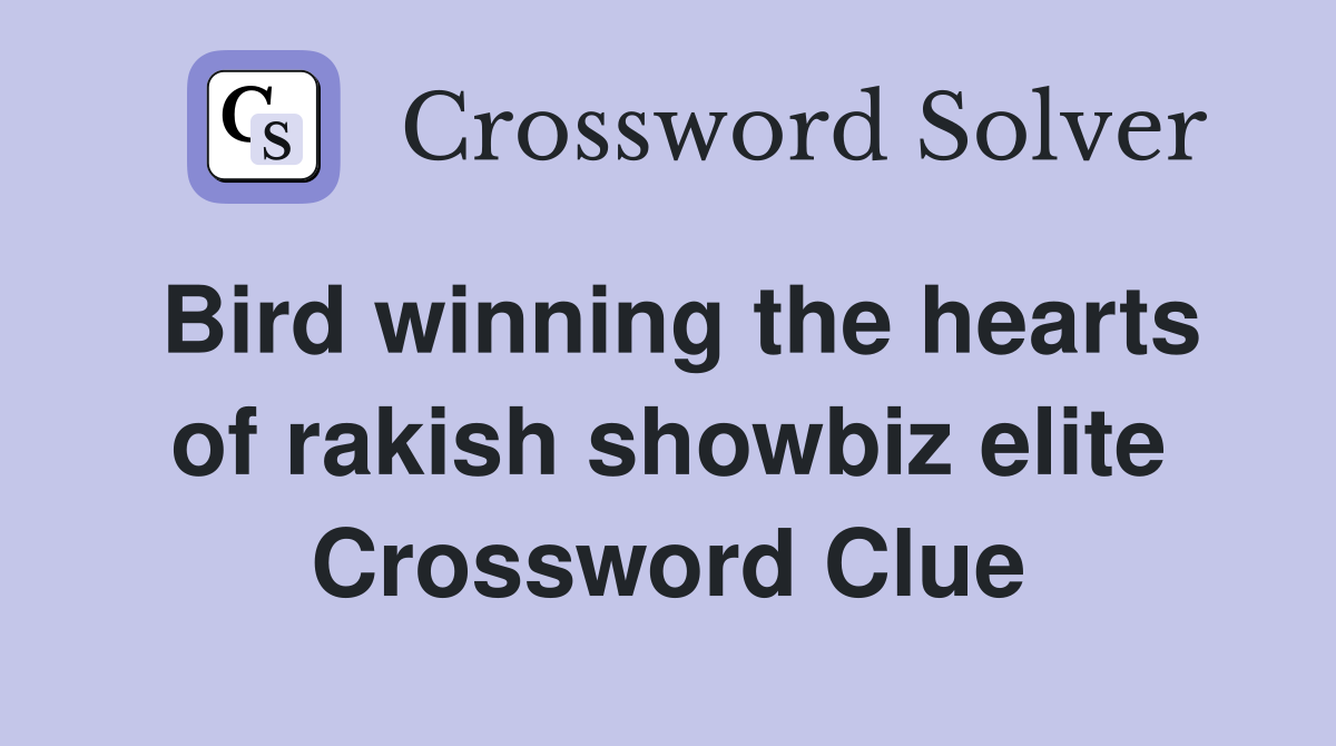 Bird winning the hearts of rakish showbiz elite Crossword Clue