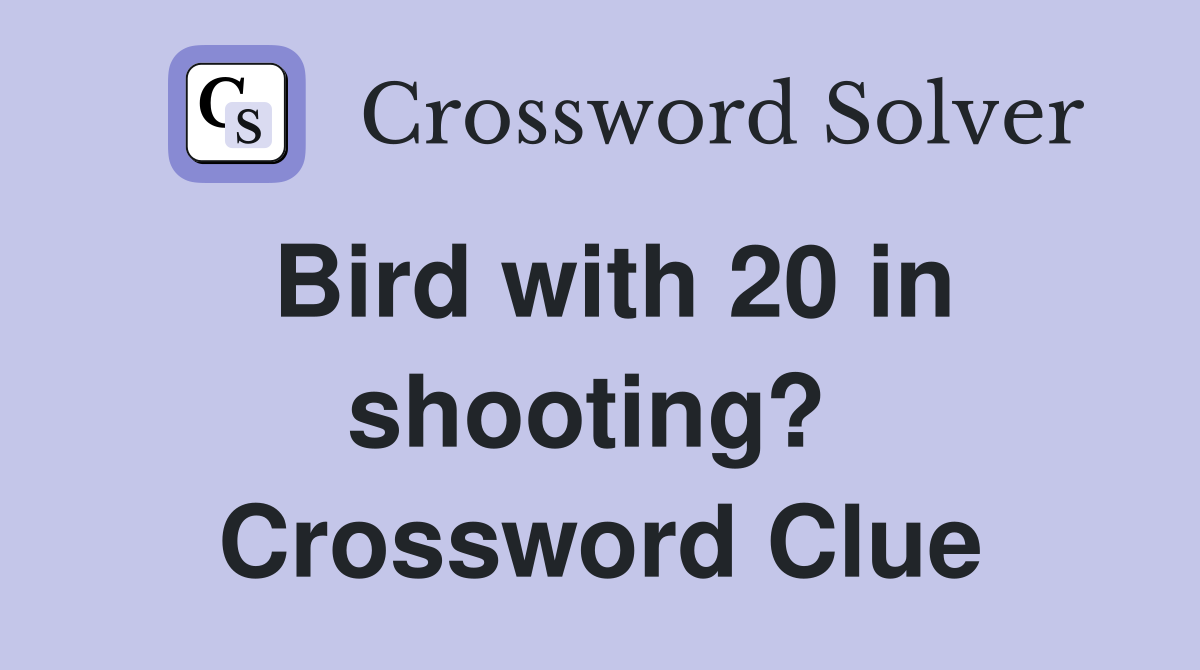 Bird with 20 in shooting?  Crossword Clue