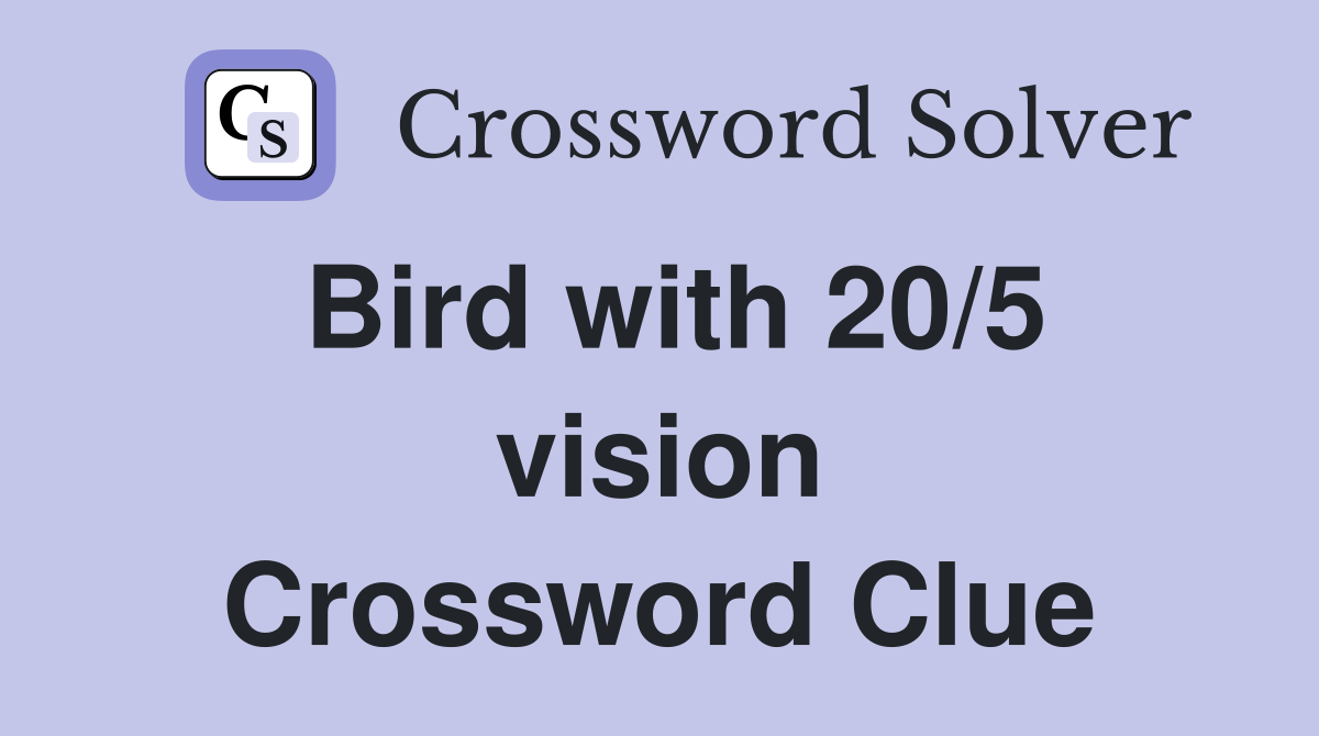 Bird with 20/5 vision Crossword Clue