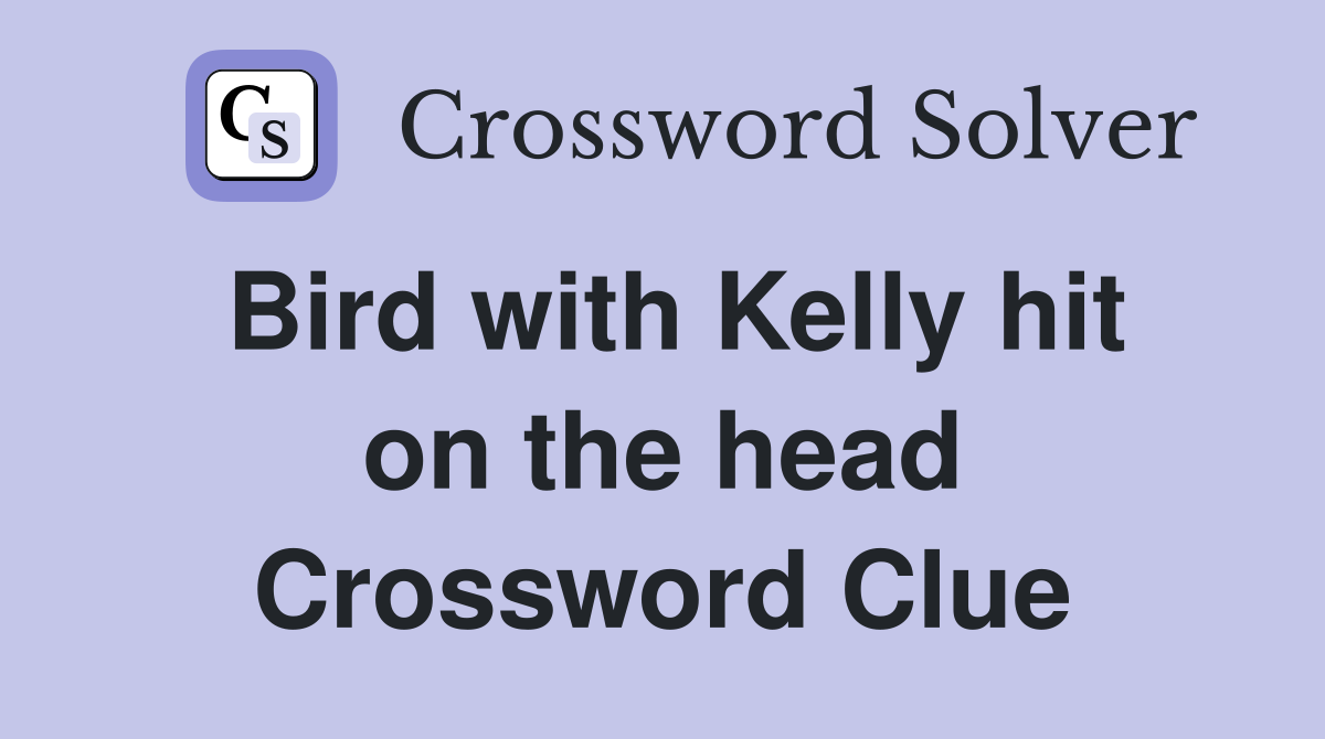 Bird with Kelly hit on the head Crossword Clue
