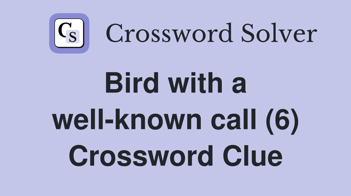 Bird with a  well-known call (6) Crossword Clue