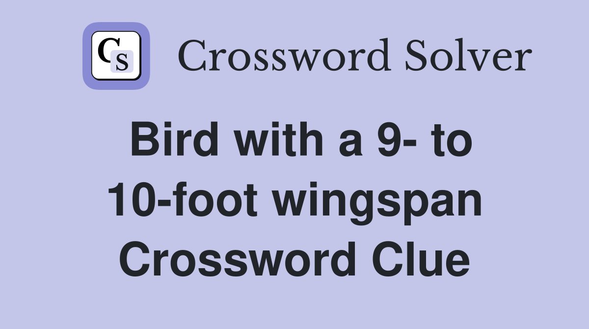 Bird with a 9- to 10-foot wingspan Crossword Clue