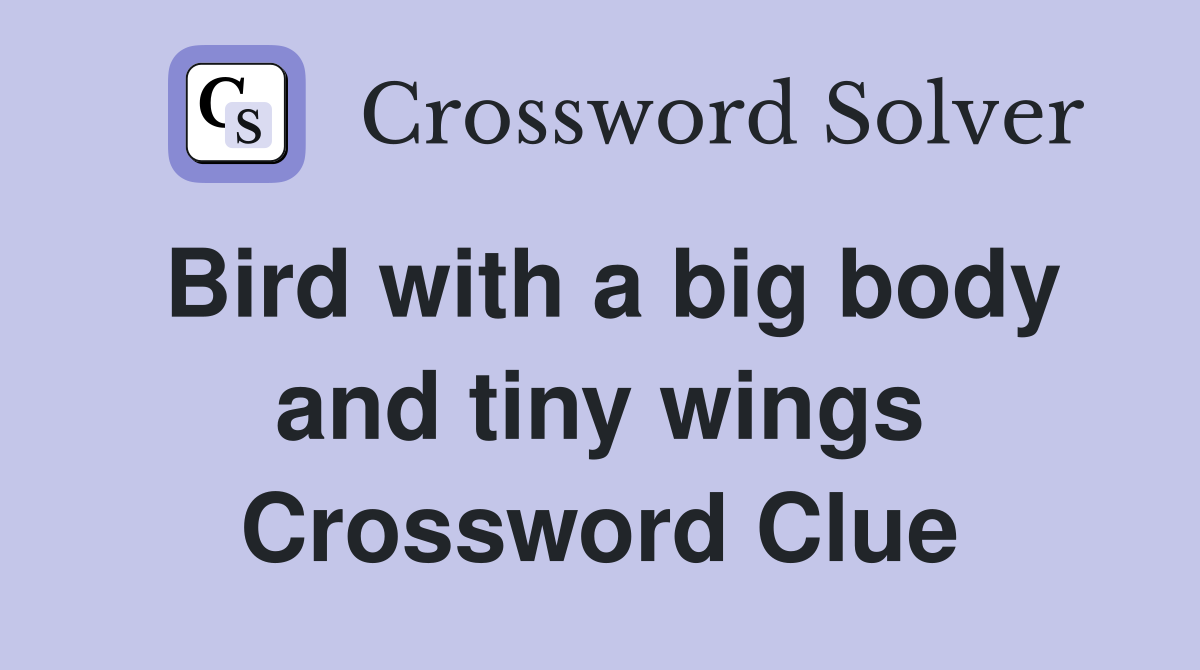 Bird with a big body and tiny wings Crossword Clue
