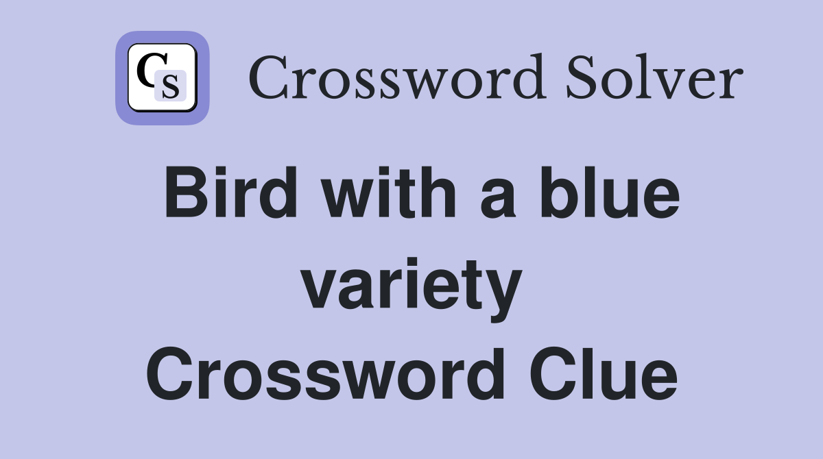Bird with a blue variety Crossword Clue
