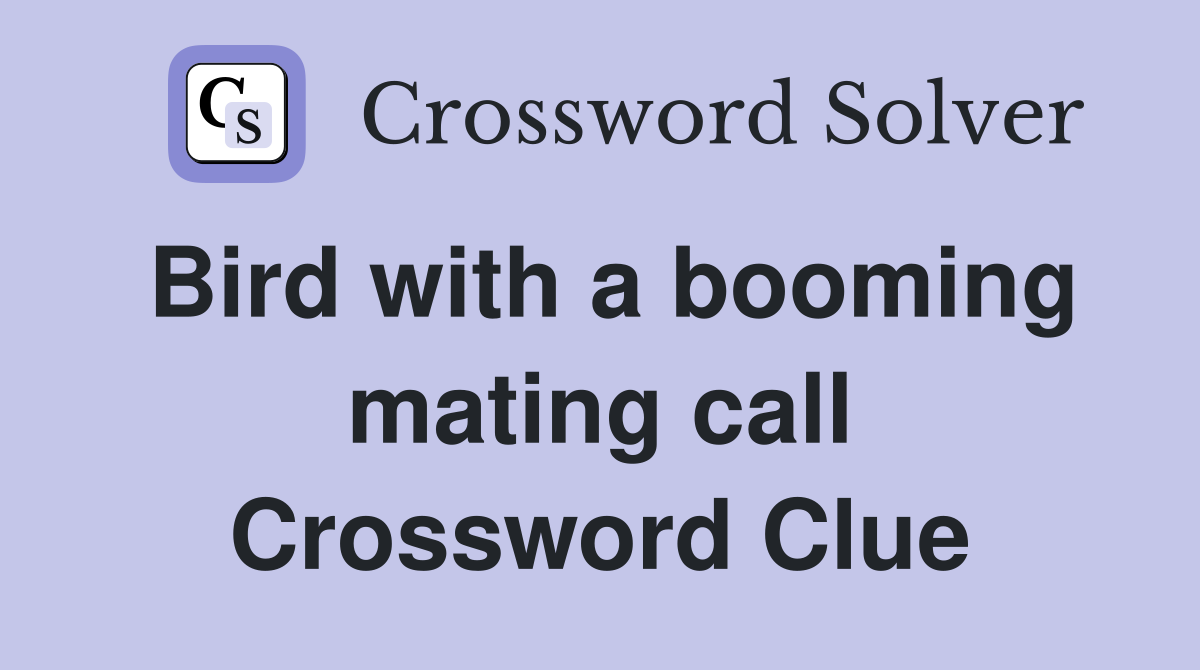 Bird with a booming mating call Crossword Clue