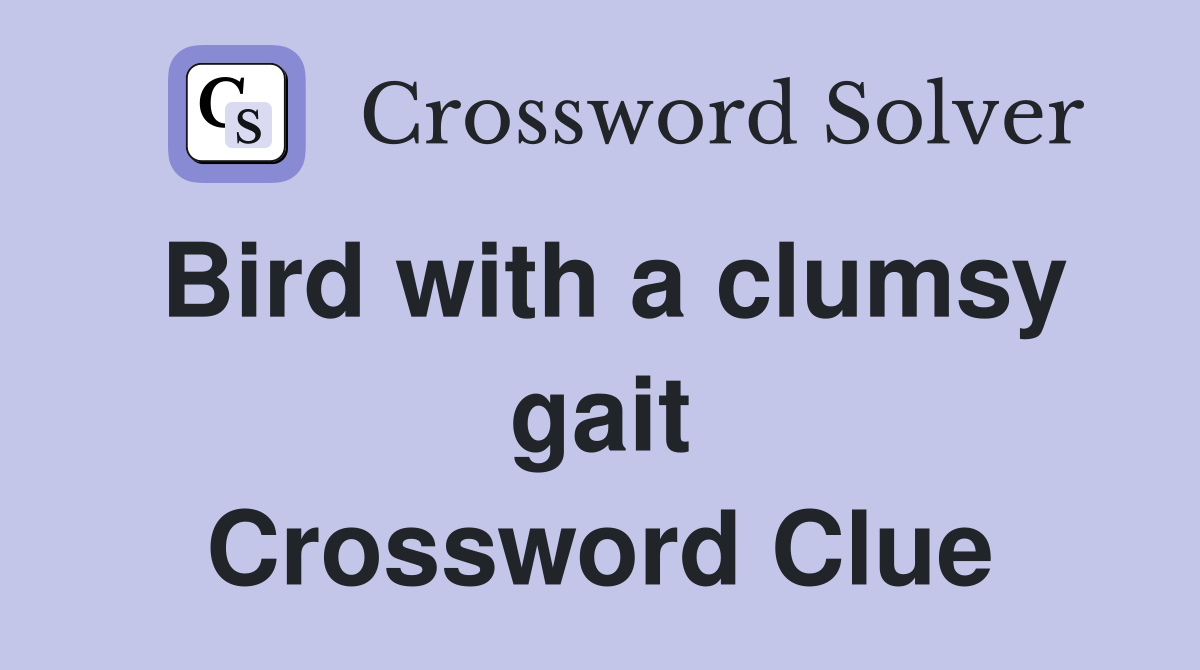 Bird with a clumsy gait Crossword Clue