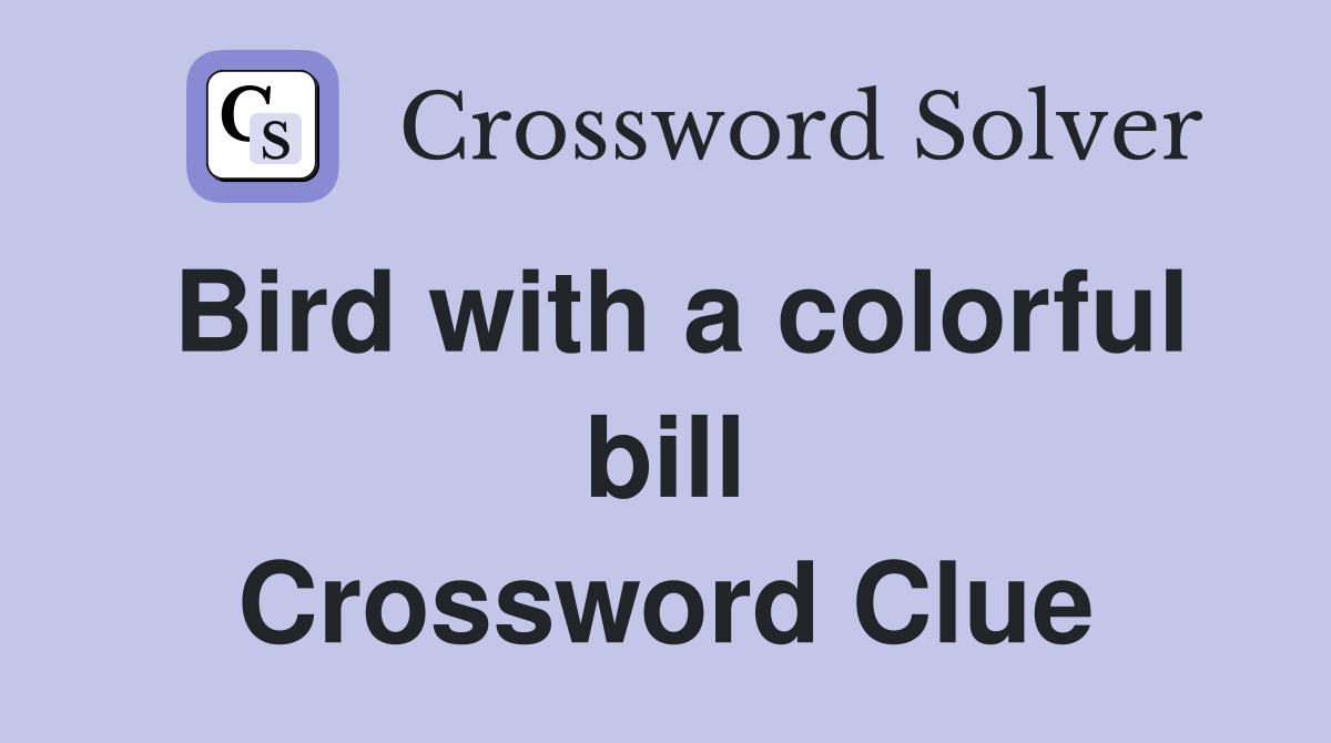 Bird with a colorful bill Crossword Clue
