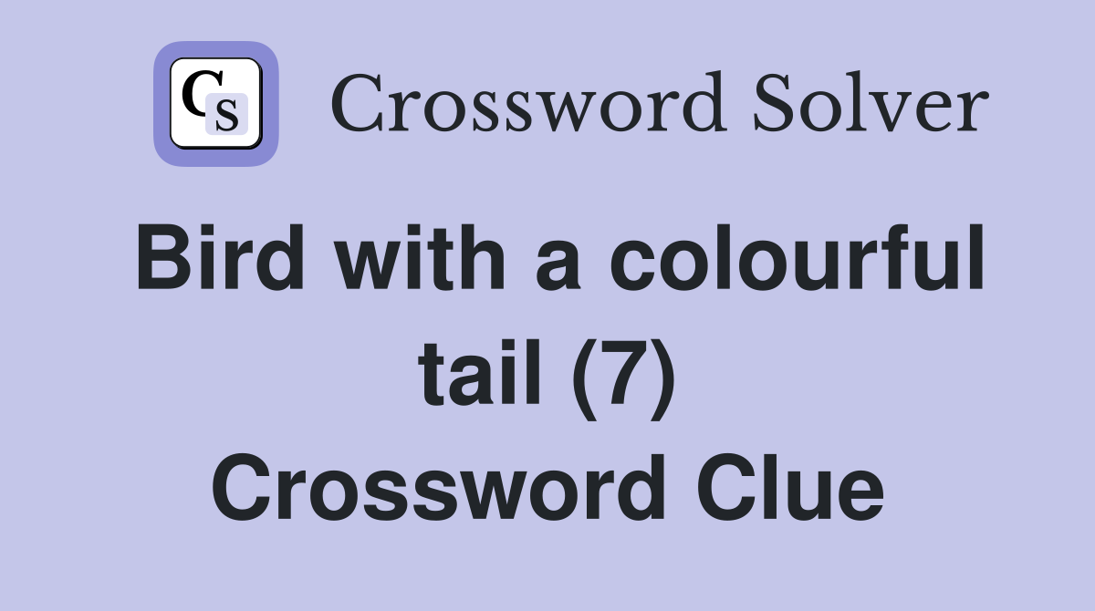 Bird with a colourful tail (7) Crossword Clue