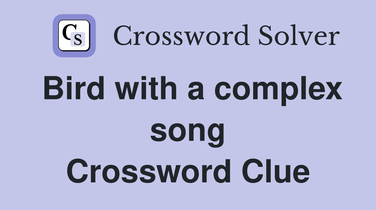 Bird with a complex song Crossword Clue