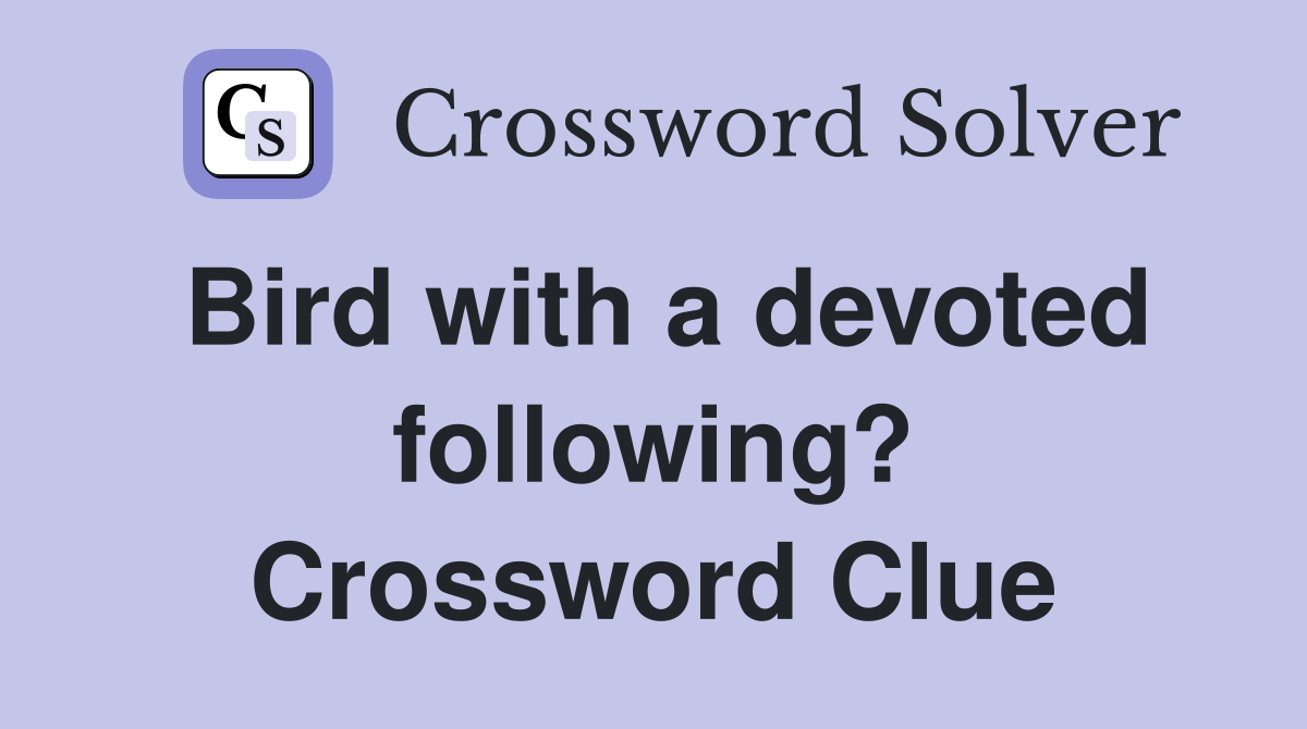Bird with a devoted following? Crossword Clue