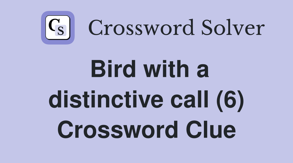 Bird with a distinctive call (6) Crossword Clue